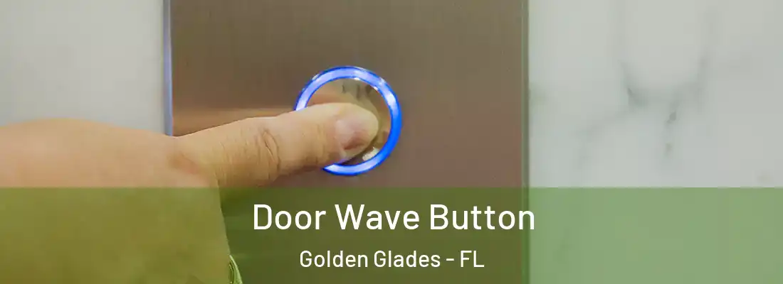  Door Wave Button Golden Glades - FL